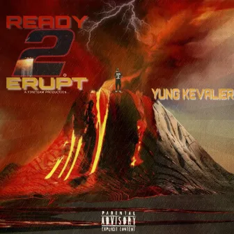 Ready 2 Erupt by Yung Kevalier