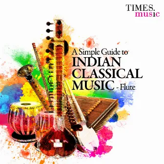 A Simple Guide to Indian Classical Music - Flute by Ronu Majumdar