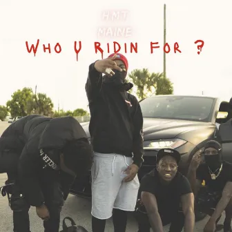 Who You Ridin For ? by HMT Maine