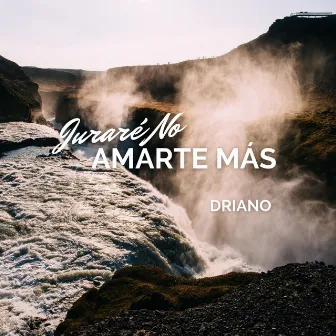 Juraré No Amarte Más by Driano