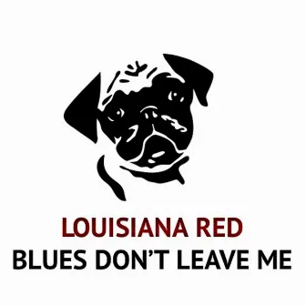 Blues Don't Leave Me by Louisiana Red