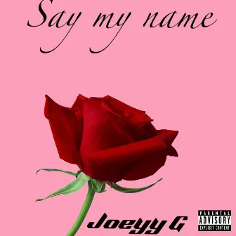 Say My Name by Joeyy G