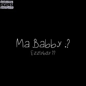 Ma Babby by EZZLYBOY