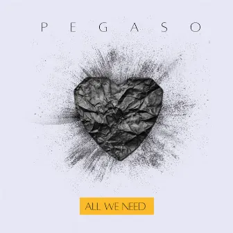 ALL WE NEED by PEGASO