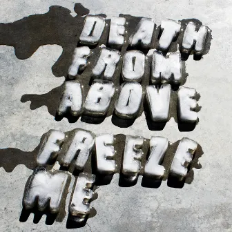 Freeze Me by Death From Above 1979