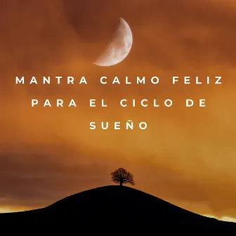 Mantra Calmo Feliz Para El Ciclo De Sueño by Terapia del Sueño