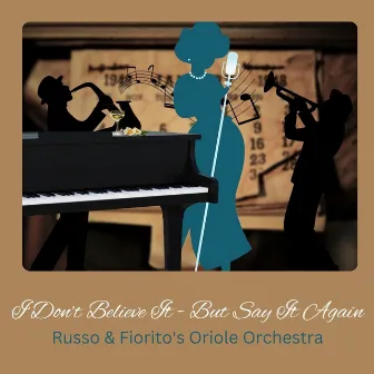 I Don’t Believe It - But Say It Again by Russo & Fiorito's Oriole Orchestra