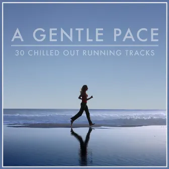 A Gentle Pace - Chilled Out Running Tracks by Euphoric Logic