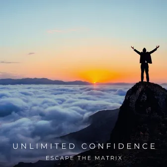 Unlimited Confidence by Escape the Matrix