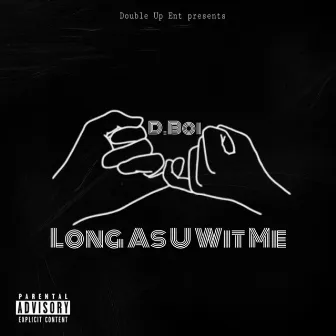 Long As U Wit Me by D.Boi