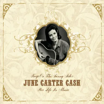 Keep On the Sunny Side - June Carter Cash: Her Life In Music by June Carter Cash