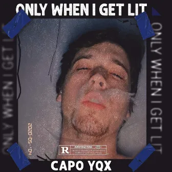 ONLY WHEN I GET LIT by Capo YQX