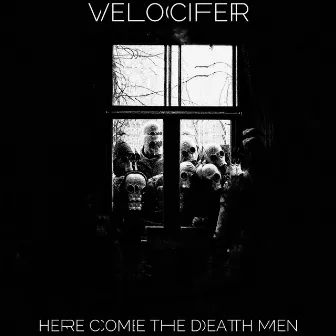 Here Come The Death Men by Velocifer