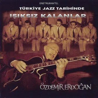 Türkiye Jazz Tarihinde Işıksız Kalanlar by Özdemir Erdoğan