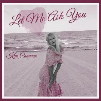 Let Me Ask You by Kim Cameron