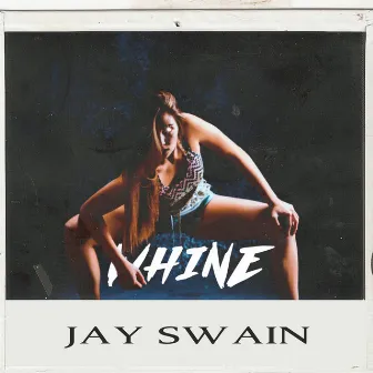 Whine by Jay Swain