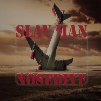 NOSEDIVE by Slav Man