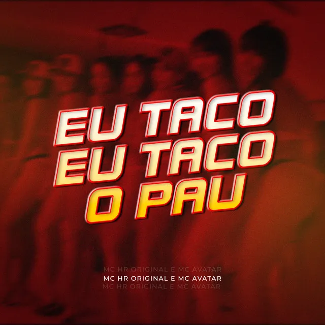 Eu Taco Eu Taco o Pau