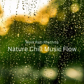 Work Rain Rhythms: Nature Chill Music Flow by Nature Sounds Research