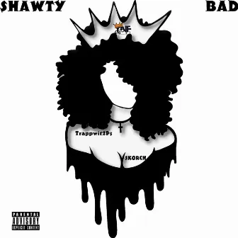 Shawty Bad by Trappwit2Ps