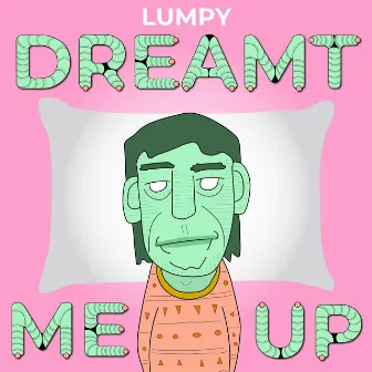 Dreamt Me Up by Lumpy