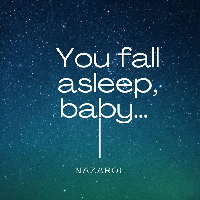 You Fall Asleep, Baby.