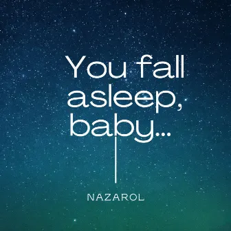 You Fall Asleep, Baby. by Nazarol