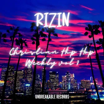 Christian Hip Hop Weekly, Vol. 1 by Rizin