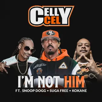 I'm Not Him by Celly Cel