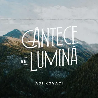 Cântece De Lumină by Adi Kovaci