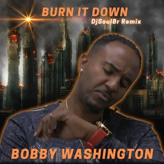 Burn It Down (DjSoulBr Remix) by Bobby Washington