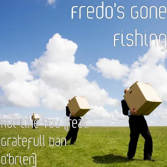 Not Like You (feat. Gratefull Dan O'brien) by Fredo's Gone Fishing