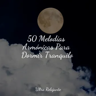 50 Melodías Armónicas Para Dormir Tranquilo by Musica Para Relajarse