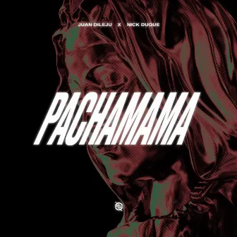 PACHAMAMA by Nick Duque