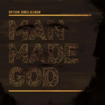 Man Made God by Bryson Jones Allman