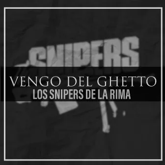 Vengo del Ghetto by Los Snipers De La Rima