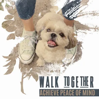 Walk Together - Achieve Peace of Mind: Walk with Your Pet, Peace and Freedom, Taking Care of Your Health, Yoga with Your Pet by Pets Music