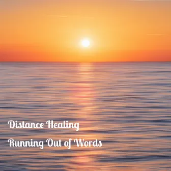 Running Out of Words by Distance Healing