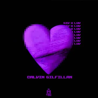 Giv U Luv by Calvin Gilfillan