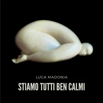 Stiamo tutti ben calmi by Luca Madonia