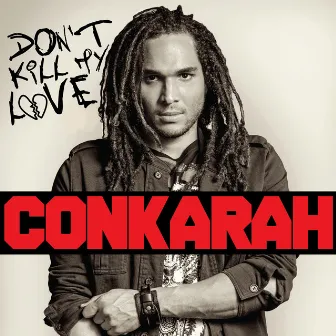 Don't Kill My Love by Conkarah