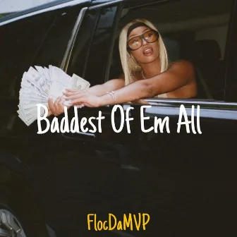 Baddest Of Em All by FlocDaMvp