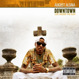 Downtown: Life Under The Gun by August Alsina