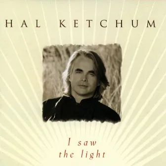 I Saw The Light by Hal Ketchum