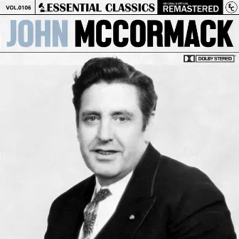 Essential Classics, Vol. 106: John McCormack by John McCormack