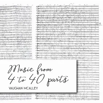 Music from 4 to 40 Parts by Vaughan McAlley