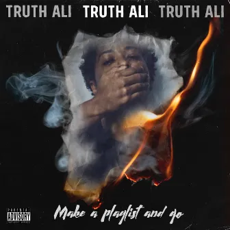 Make a Playlist and Go by Truth Ali