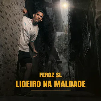 Ligeiro na Maldade by Feroz SL