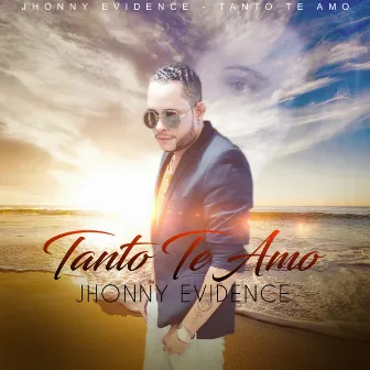 Tanto Te Amo by Jhonny Evidence