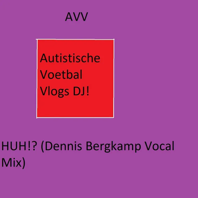 Huh!? (Dennis Bergkamp Vocal Mix)